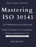 Mastering ISO 30141: IoT Reference Architecture and Edge AI: ISO 30141 Made Simple: From Beginner to Expert in IoT Reference Architectures Designing Future: ISO 30141 & Edge AI for Real-World IoT