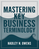 Mastering Key Business Terminology: 127 Essential Words and Phrases to Improve Professional Communication