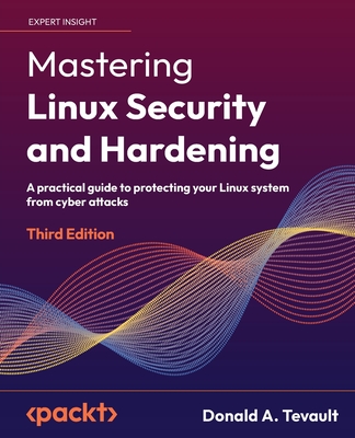 Mastering Linux Security and Hardening: A practical guide to protecting your Linux system from cyber attacks - Tevault, Donald A.
