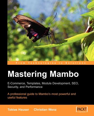 Mastering Mambo: E-Commerce, Templates, Module Development, Seo, Security, and Performance - Hauser, Tobias, and Wenz, Christian