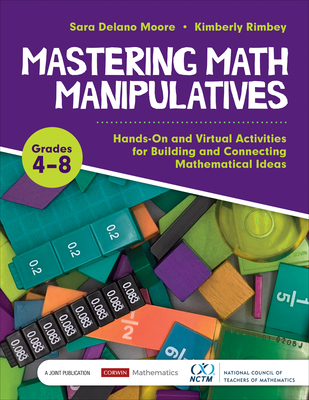 Mastering Math Manipulatives, Grades 4-8: Hands-On and Virtual Activities for Building and Connecting Mathematical Ideas - Moore, Sara Delano, and Rimbey, Kimberly Ann