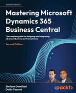 Mastering Microsoft Dynamics 365 Business Central: The complete guide for designing and integrating advanced Business Central solutions