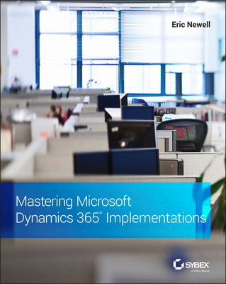 Mastering Microsoft Dynamics 365 Implementations - Newell, Eric