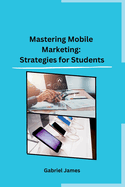 Mastering Mobile Marketing: Strategies for Students