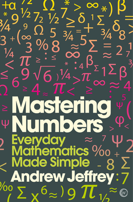 Mastering Numbers: Everyday Mathematics Made Simple - Jeffrey, Andrew