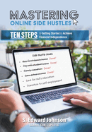 Mastering Online Side Hustles: Ten Steps to Getting Started to Achieve Financial Independence