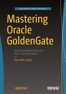 Mastering Oracle GoldenGate - Gupta, Ravinder