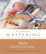 Mastering Pasta, Noodles & Dumplings - Scicolone, Michele, and Williams, Chuck (Editor), and Kauck, Jeff (Photographer)