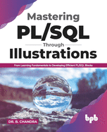 Mastering PL/SQL Through Illustrations: From Learning Fundamentals to Developing Efficient PL/SQL Blocks (English Edition)