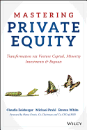 Mastering Private Equity: Transformation Via Venture Capital, Minority Investments and Buyouts