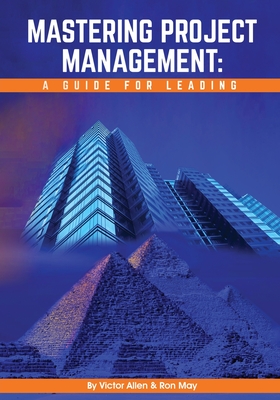 Mastering Project Management: A Guide for Leading - Allen, Victor, and May, Ron