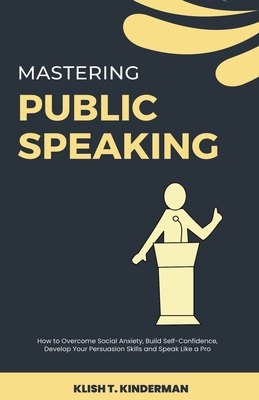 Mastering Public Speaking - Kinderman, Klish T