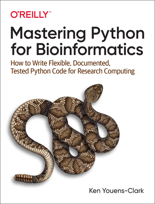 Mastering Python for Bioinformatics: How to Write Flexible, Documented, Tested Python Code for Research Computing - Youens-Clark, Ken