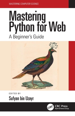 Mastering Python for Web: A Beginner's Guide - Bin Uzayr, Sufyan (Editor)