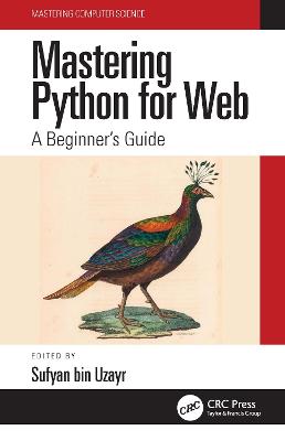 Mastering Python for Web: A Beginner's Guide - Bin Uzayr, Sufyan (Editor)