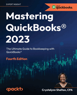 Mastering QuickBooks« 2023: The Ultimate Guide to Bookkeeping with QuickBooks«