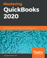 Mastering QuickBooks 2020: The ultimate guide to bookkeeping and QuickBooks Online