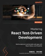 Mastering React Test-Driven Development: Build simple and maintainable web apps with React, Redux, and GraphQL
