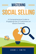 Mastering Social Selling: A Comprehensive Guide to Engaging Customers on Social Channels