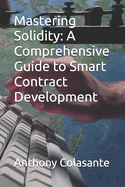 Mastering Solidity: A Comprehensive Guide to Smart Contract Development