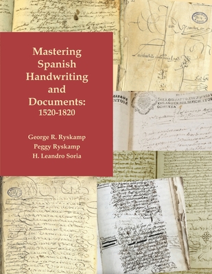 Mastering Spanish Handwriting and Documents, 1520-1820 - Ryskamp, George R, and Ryskamp, Peggy, and Soria, H Leandro