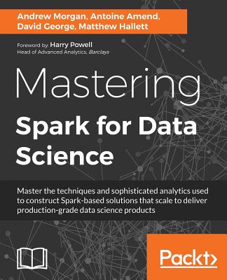 Mastering Spark for Data Science - Morgan, Andrew, and Amend, Antoine, and George, David