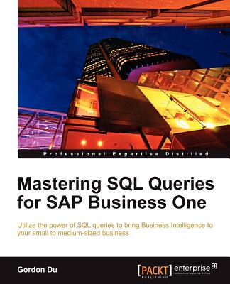 Mastering SQL Queries for SAP Business One - Du, Gordon