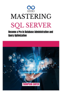 Mastering SQL Server: Become a Pro in Database Administration and Query Optimization