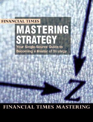Mastering Strategy: Mastering Strategy - University of Chicago, and Insead, and University of Michigan Business School