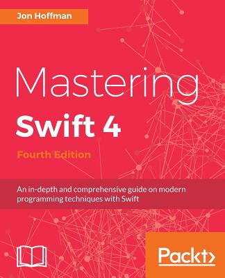 Mastering Swift 4 - Fourth Edition - Hoffman, Jon