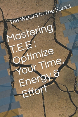 Mastering T.E.E: Optimize Your Time, Energy & Effort - In the Forest, The Wizard
