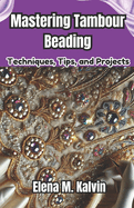 Mastering Tambour Beading: Techniques, Tips, and Projects