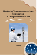 Mastering Telecommunications Engineering: A Comprehensive Guide