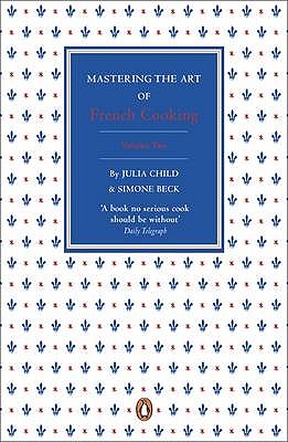 Mastering the Art of French Cooking - Child, Julia, and Beck, Simone, and Bertholle, Louisette