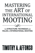 Mastering the Art of International Mooting: The Structure, Technique and Rules of International Mooting