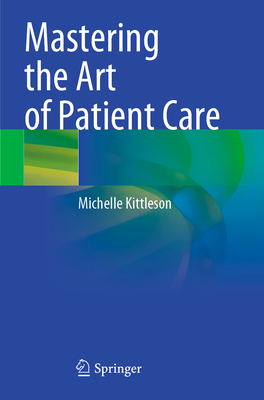Mastering the Art of Patient Care - Kittleson, Michelle