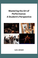 Mastering the Art of Performance: A Student's Perspective