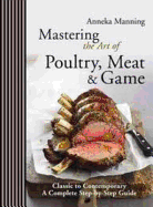 Mastering the Art of Poultry, Meat & Game - Manning, Anneka