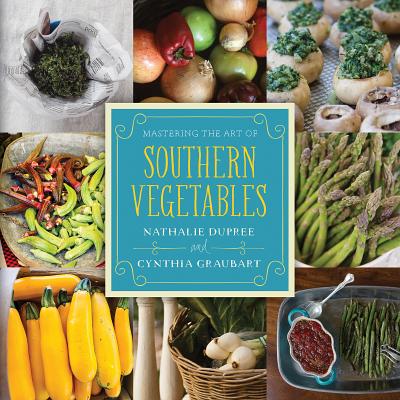 Mastering the Art of Southern Vegetables - Dupree, Nathalie, and Graubart, Cynthia Stevens, and McKee, Rick (Photographer)