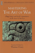 Mastering the Art of War: Zhuge Liang's and Liu Ji's Commentaries on the Classic by Sun Tzu