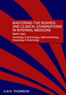 Mastering the Boards and Clinical Examinations in Internal Medicine, Part I: Cardiology, Endocrinology, Gastroenterology, Hepatology and Nephrology
