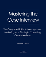 Mastering the Case Interview: The Complete Guide to Management, Marketing, and Strategic Consulting Case Interviews
