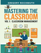 Mastering the Classroom Vol: 1 Classroom Management: The Discover Series: Classroom Management