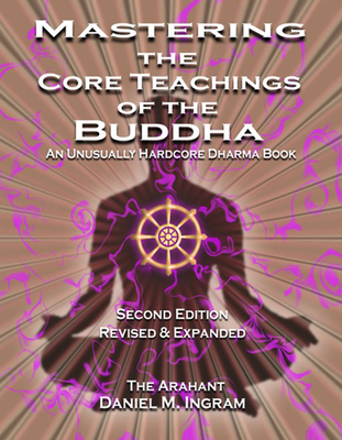 Mastering the Core Teachings of the Buddha: An Unusually Hardcore Dharma Book - Revised and Expanded Edition - Ingram, Daniel, and Walker, Jameson (Narrator)