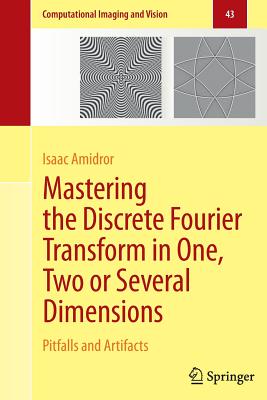 Mastering the Discrete Fourier Transform in One, Two or Several Dimensions: Pitfalls and Artifacts - Amidror, Isaac