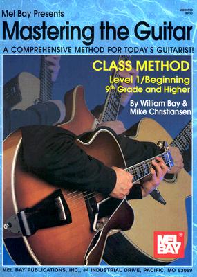 Mastering the Guitar Class Method 9th Grade & Higher - Bay, William, and Christiansen, Mike, and Mel Bay Publications Inc (Creator)