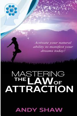 Mastering the Law of Attraction - Shaw, Andy