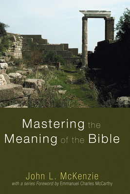 Mastering the Meaning of the Bible - McKenzie, John L