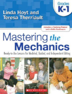 Mastering the Mechanics: Grades K-1: Ready-To-Use Lessons for Modeled, Guided, and Independent Editing