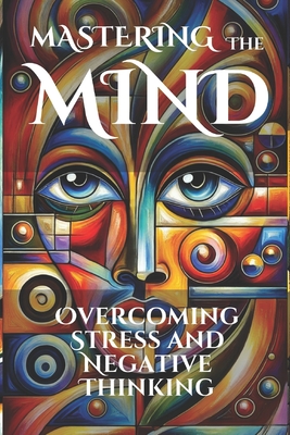 Mastering the Mind: Tools for Overcoming Stress and Negative Thinking - Belner, Jens